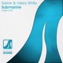Swilow & Valery White - Submarine (Original Mix)
