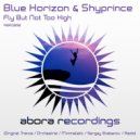 Blue Horizon & Shyprince - Fly But Not Too High (Trance Mix)
