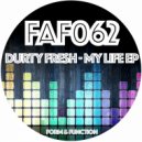 Durty Fresh - My Life (Original Mix)