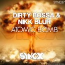 Dirty Bossa & Nikk Blur - Atomic Bomb (Original Mix)