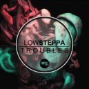 Low Steppa - Troubles