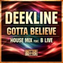 Deekline feat. B Live - Gotta Believe (House Mix)