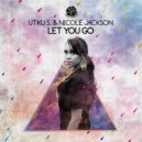 Utku S. & Nicole Jackson - Let You Go (Original Mix)