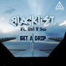 Blacklist Feat UniVsol - Get A Grip (Kid Digital Remix)