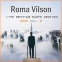 Roma Vilson - LIVE RUSSIAN DANCE REMIXES 2020 (vol. 8)