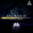 Bad Mutant - Empty Space