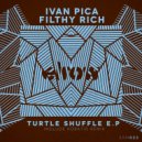 Ivan Pica, Filthy Rich - Turtle Shuffle