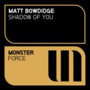 Matt Bowdidge - Shadow Of You (Radio Edit)