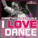 Christian Di Pasquale - I Love You Dance (Roberto Ciminna & Ste Dagostino Remix)