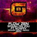 Flow Zen Ft. Schiffy - Smash On You (Rough Night Remix)
