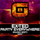 Ex-Ted - Party Everywhere (Original Mix)