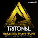 Tritonal feat. Phoebe Ryan & Estiva - Now Or Never