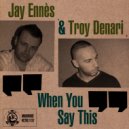 Jay Ennes, Troy Denari - When You Say This (Applebottom Remix)
