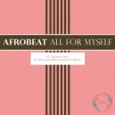 Afrobeat - All For Myself (Wez Saunders & Mark Ec Remix)