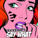 Kickstarts - Say What ! (Original Mix)