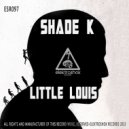 Shade K - Little Louis