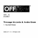 Andre Crom, Teenage Mutants - You Don't Know