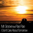 Mr Groove feat. Rae Ray - I Don\'t Care About Tomorrow (Blame Radio Edit)