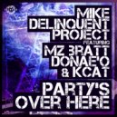 Mike Delinquent Project feat. Mz Bratt, Donae\'o, KCAT - Party\'s Over Here (Radio Edit)