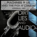 Machines R Us - Who The Fuck Is Cthulhu (Original Mix)