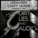 Legalised - Can't Leave