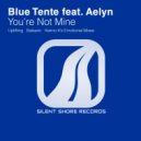 Blue Tente feat. Aelyn - You're Not Mine