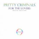 Pretty Criminals - For The Lovers