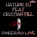Hathor DJ feat. Cristian Itiel - Dangerous Love (Revolution Dj Remix)