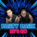 Party Dark - Let's Go