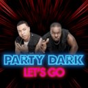 Party Dark - Let's Go