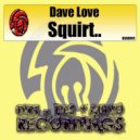 Dave Love - Squirt (Original Mix)