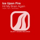 Ice Upon Fire - Hit My Brain Again