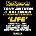 Tony Anthem & Axl Ender feat. Darry Dee & Skibadee - Life (Specimen A Remix)