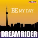 Dream Rider - Be My Day