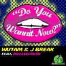 Wutam & J-Break feat. Melleefresh - Do You Wannit Now