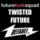 Future Funk Squad - Twisted Future (Phantom Beats Remix)