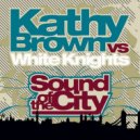 Kathy Brown, White Knights - Sound of The City (Dogmatix Dub)
