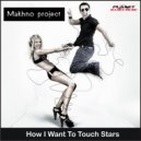 Makhno Project - How I Want To Touch Stars
