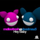 Melleefresh vs deadmau5 - Hey Baby