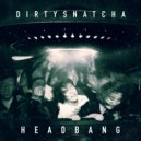 DirtySnatcha - Head Bang (Original Mix)