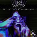Like Water - Artifacts Of Compression (Original Mix)