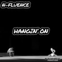 N-Fluence - Hangin\' On (Original Mix)