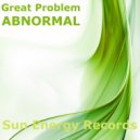 Great Problem - Abnormal (Original Mix)