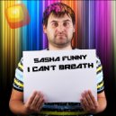 Sasha Funny - I Cant Breath (Original Mix)