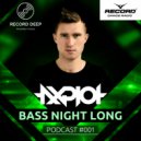 AXPLOT - Bass Night Long 001 [Record Deep] (07.01.2017) (Podcast)