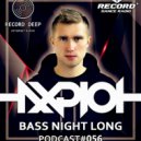 AXPLOT - Bass Night Long 056 [Record Deep] (21.02.2018)