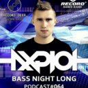 AXPLOT - Bass Night Long 064 [Record Deep] (18.04.2018) (Radio Show)