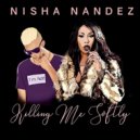 Nisha Nandez - Killing Me Softly
