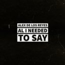 Alex de los Reyes - All I Needed To Say ()