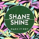 Shane Shine - Make it hot